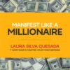 Laura Silva – Manifest Like A Millionaire